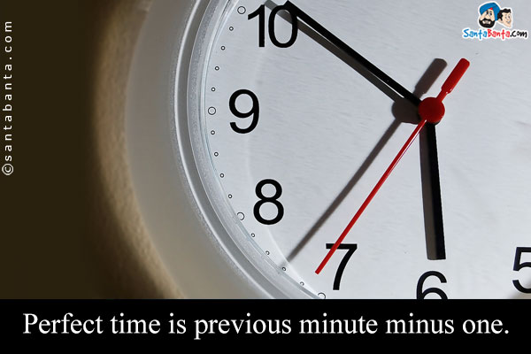 Perfect time is previous minute minus one.