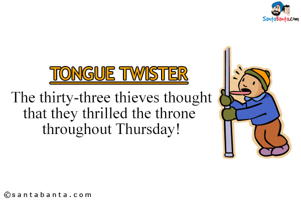 The thirty-three thieves thought that they thrilled the throne throughout Thursday!