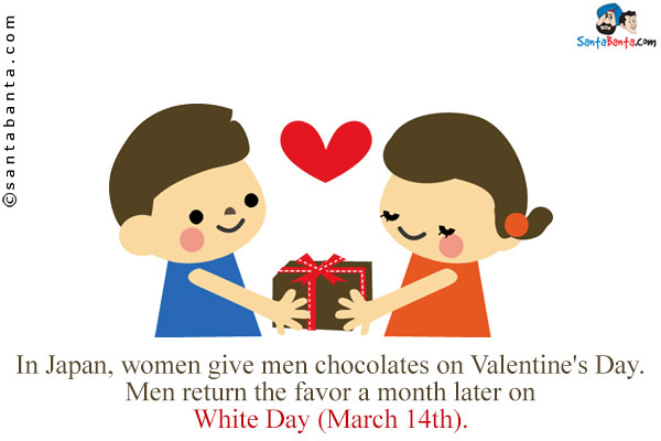 In Japan, women give men chocolates on Valentine's Day. Men return the favor a month later on White Day (March 14th).