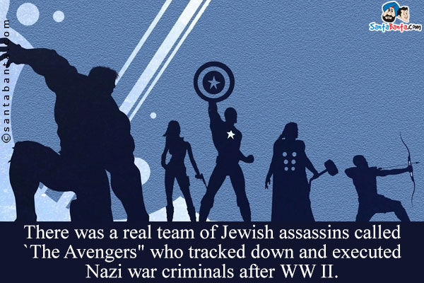 There was a real team of Jewish assassins called `The Avengers` who tracked down and executed Nazi war criminals after WW II.