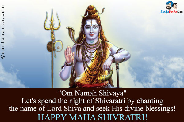 `Om Namah Shivaya`<br/>
Let's spend the night of Shivaratri by chanting the name of Lord Shiva and seek His divine blessings!<br/>
Happy Maha Shivratri!