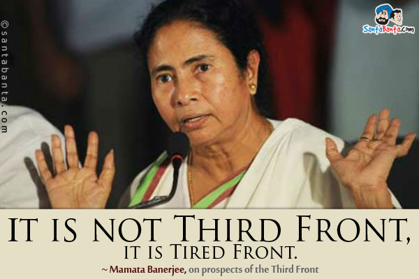 It is not Third Front, it is Tired Front.