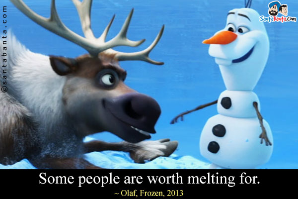 Some people are worth melting for.