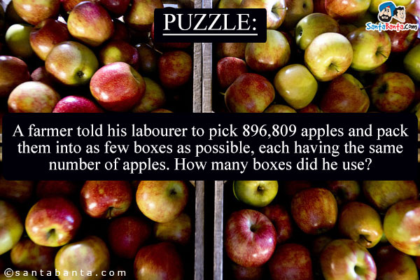 A farmer told his labourer to pick 896,809 apples and pack them into as few boxes as possible, each having the same number of apples. How many boxes did he use?