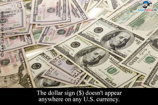 The dollar sign ($) doesn't appear anywhere on any U.S. currency.