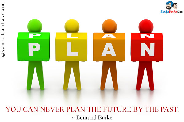 You can never plan the future by the past.