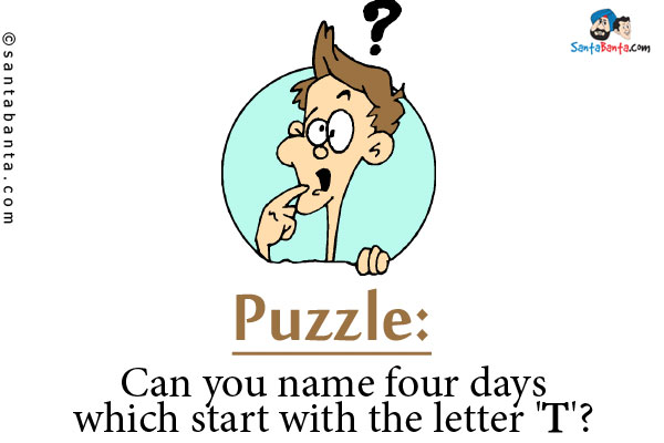 Can you name four days which start with the letter 'T'?