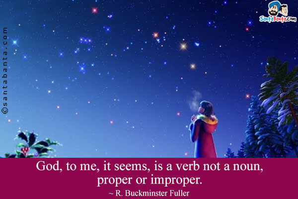 God, to me, it seems, is a verb not a noun, proper or improper.