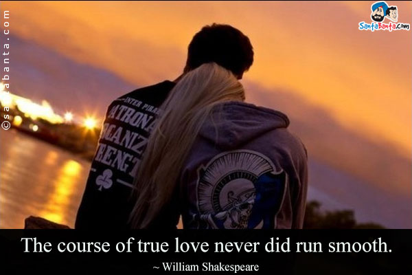 The course of true love never did run smooth.