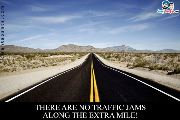 There are no traffic jams along the extra mile!