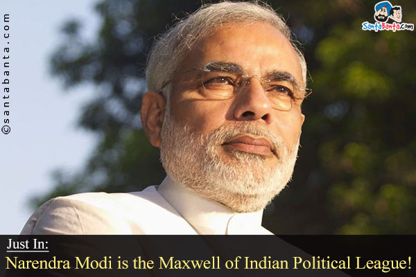 Just In:

Narendra Modi is the Maxwell of Indian Political League! 