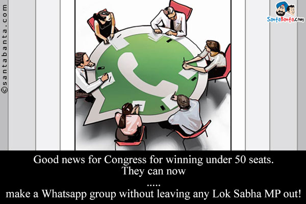 Good news for Congress for winning under 50 seats. They can now


.


.


.


.


.


make a Whatsapp group without leaving any Lok Sabha MP out!