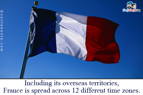 Including its overseas territories, France is spread across 12 different time zones.