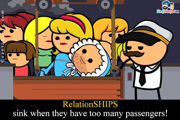 RelationSHIPS sink when they have too many passengers!