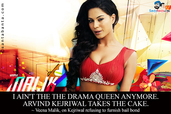 I ain't the the drama queen anymore. Arvind Kejriwal takes the cake.