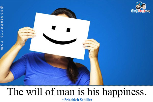 The will of man is his happiness.