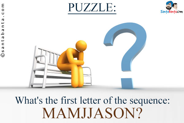 What's the first letter of the sequence: MAMJJASON?
