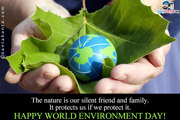 The nature is our silent friend and family. It protects us if we protect it.<br />
Happy World Environment Day!
