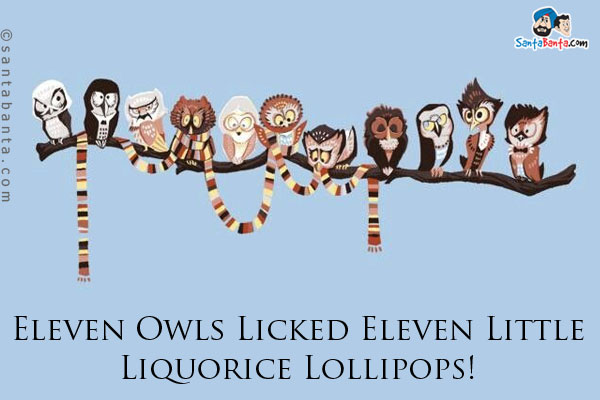 Eleven Owls Licked Eleven Little Liquorice Lollipops!