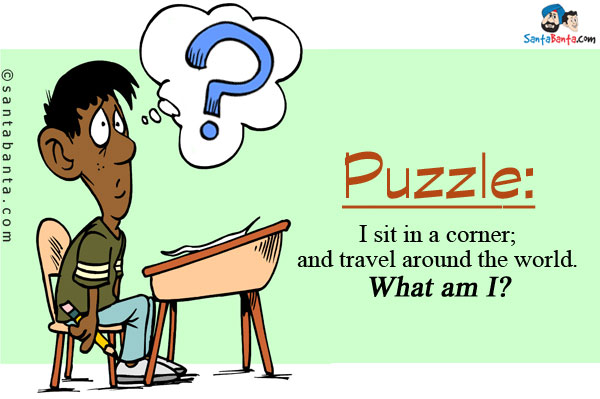 I sit in a corner; and travel around the world.<br />
What am I?