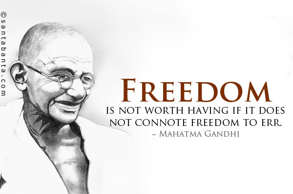 Freedom is not worth having if it does not connote freedom to err.