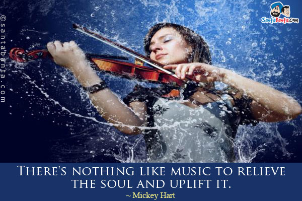 There's nothing like music to relieve the soul and uplift it.