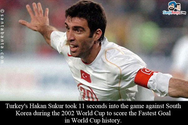 Turkey's Hakan Sukur took 11 seconds into the game against South Korea during the 2002 World Cup to score the Fastest Goal in World Cup history.