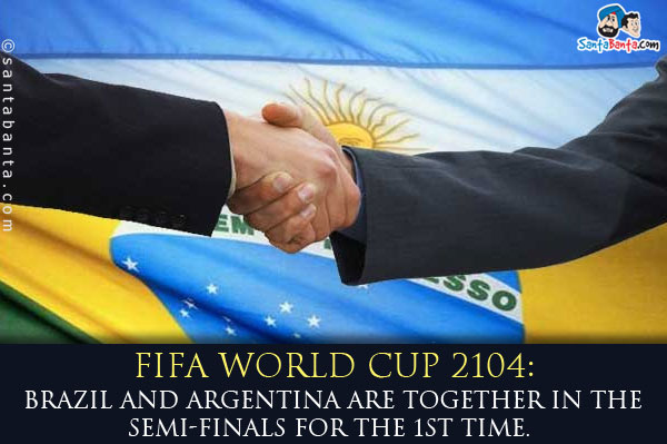 FIFA World Cup 2104: Brazil and Argentina are together in the semi-finals for the 1st time.