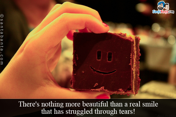 There's nothing more beautiful than a real smile that has struggled through tears!