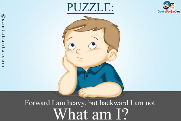 Forward I am heavy, but backward I am not.<br/> 
What am I?