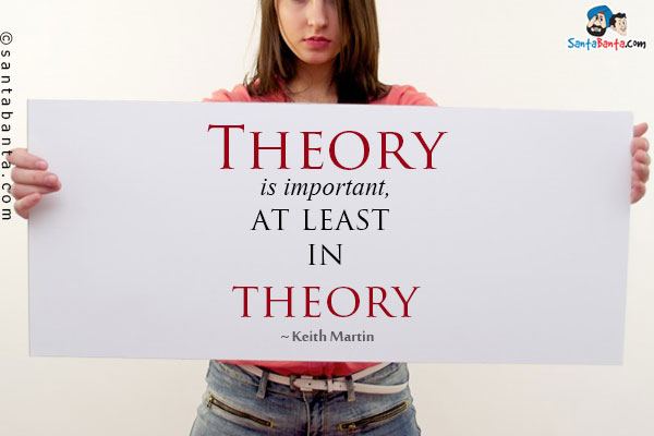 Theory is important, at least in theory.