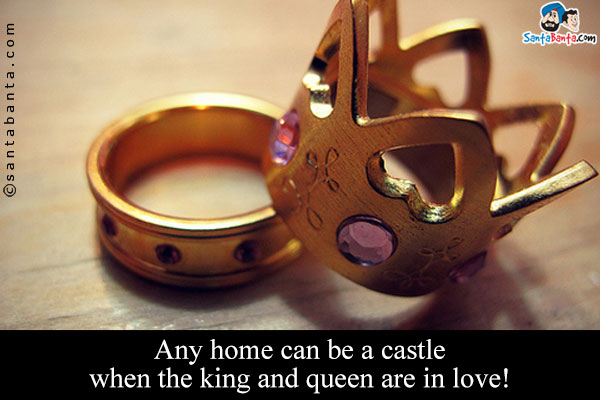 Any home can be a castle when the king and queen are in love!