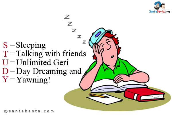 S = Sleeping<br/>
T = Talking with friends<br/>
U = Unlimited Geri<br/>
D = Day Dreaming and<br/>
Y = Yawning!