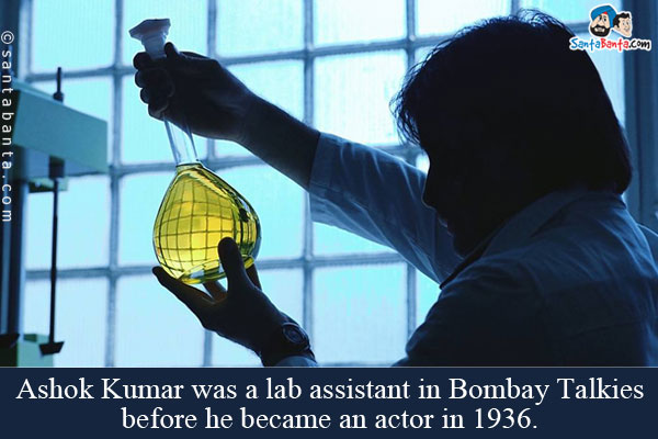 Ashok Kumar was a lab assistant in Bombay Talkies before he became an actor in 1936.