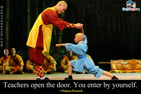 Teachers open the door. You enter by yourself.