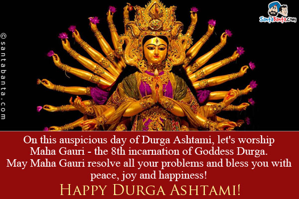 On this auspicious day of Durga Ashtami, let's worship Maha Gauri - the 8th incarnation of Goddess Durga. May Maha Gauri resolve all your problems and bless you with peace, joy and happiness!<br/>
Happy Durga Ashtami!