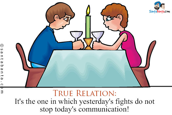 True Relation:<br/>
It's the one in which yesterday's fights do not stop today's communication!