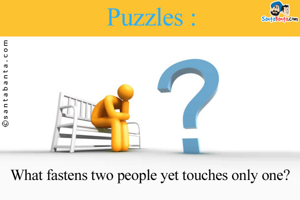 What fastens two people yet touches only one?