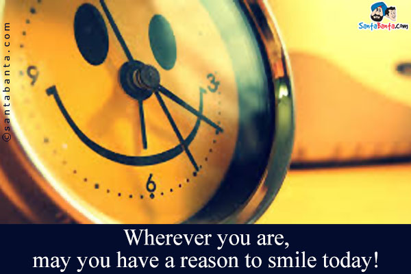 Wherever you are, may you have a reason to smile today!