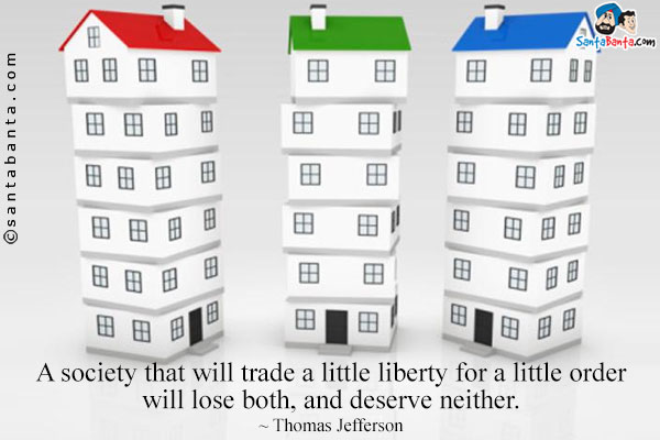 A society that will trade a little liberty for a little order will lose both, and deserve neither.