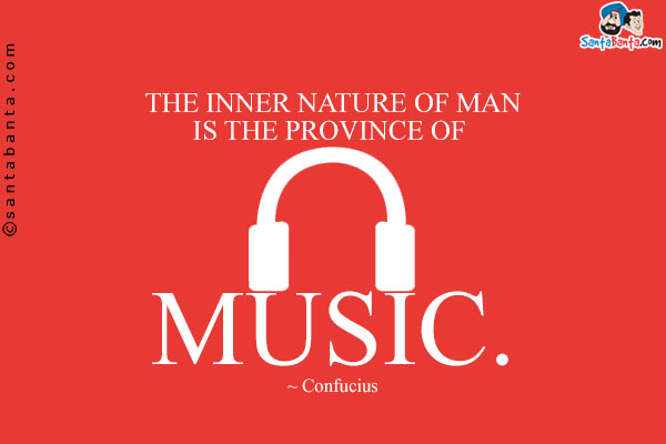 The inner nature of man is the province of music.