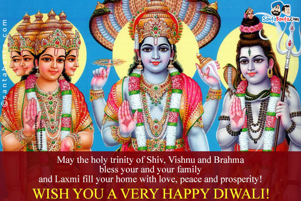 May the holy trinity of Shiv, Vishnu and Brahma bless your and your family and Laxmi fill your home with love, peace and prosperity!<br/>

Wish you a very happy Diwali!