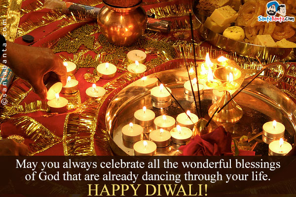 May you always celebrate all the wonderful blessings of God that are already dancing through your life.<br />
Happy Diwali!