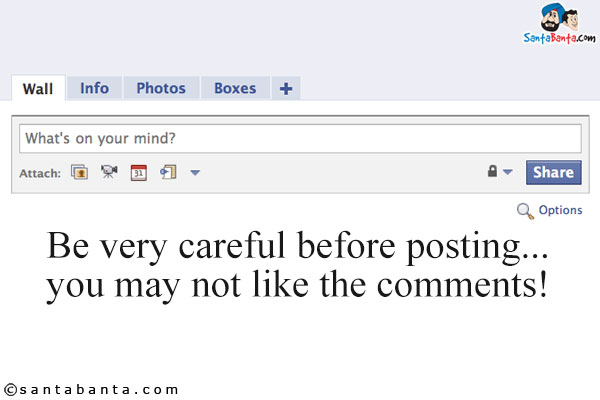 Be very careful before posting... you may not like the comments!
