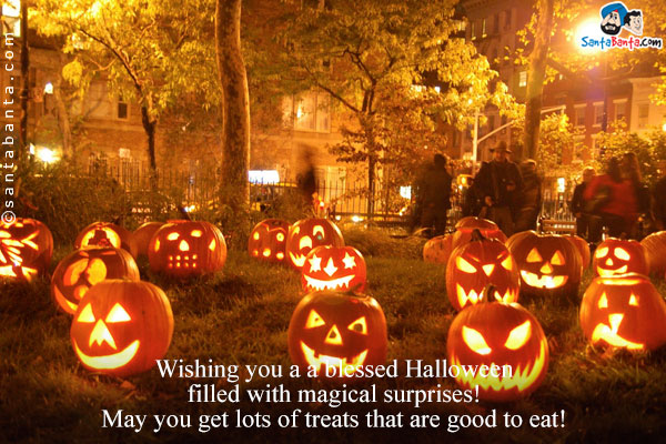 Wishing you a a blessed Halloween filled with magical surprises! May you get lots of treats that are good to eat!