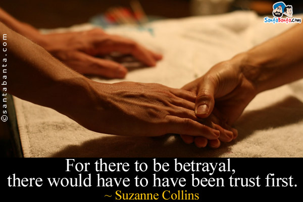 For there to be betrayal, there would have to have been trust first.