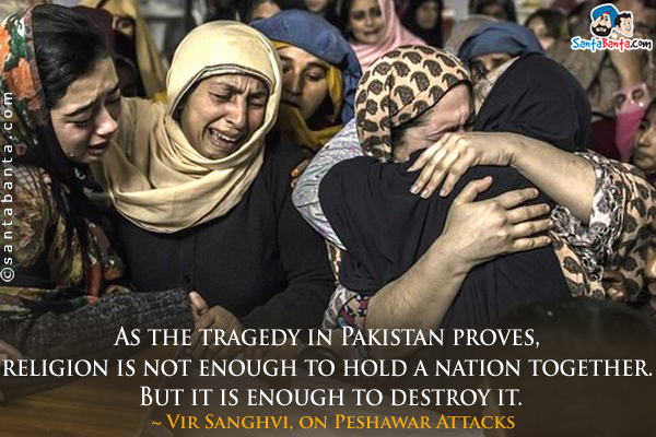 As the tragedy in Pakistan proves, religion is not enough to hold a nation together. But it is enough to destroy it.