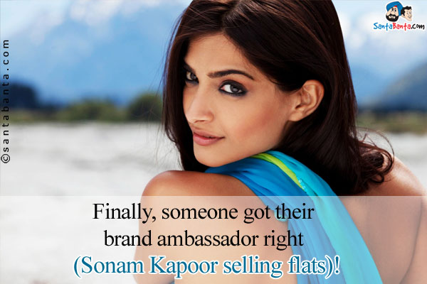 Finally, someone got their brand ambassador right (Sonam Kapoor selling flats)!