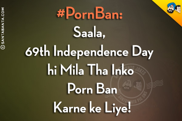 Saala, 69th Independence Day hi Mila Tha Inko Porn Ban Karne ke Liye!