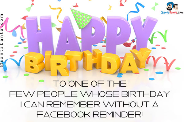 Happy Birthday to one of the few people whose birthday I can remember without a Facebook reminder!